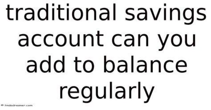 Can you add to a savings account regularly?