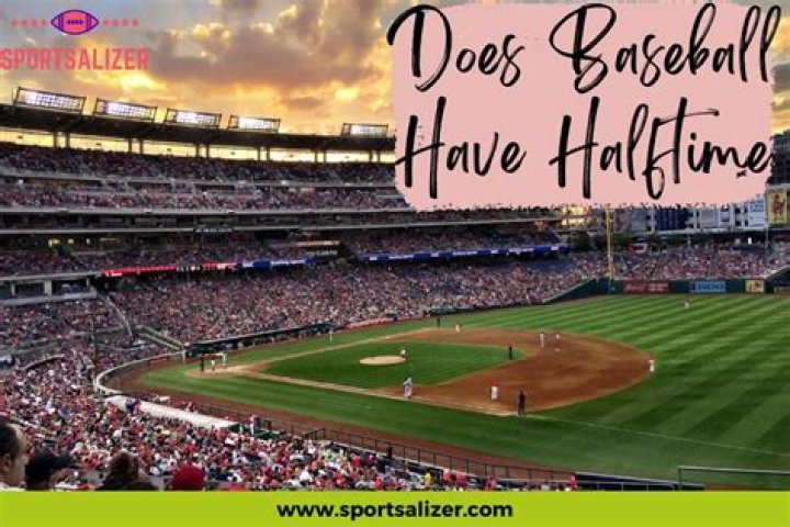 Do baseball have halftime?