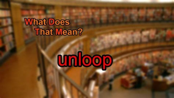 What does unloop mean?