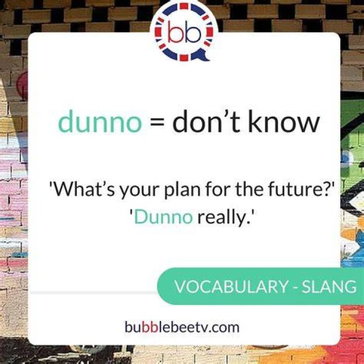Whats dunno in slang?